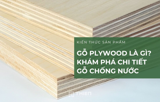 Gỗ Plywood Là Gì? Khám Phá Chi Tiết Từ A Đến Z Về Gỗ Plywood Chống Nước