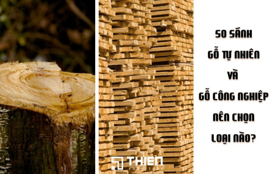 So Sánh Gỗ Công Nghiệp Và Gỗ Tự Nhiên: Nên Chọn Loại Nào?