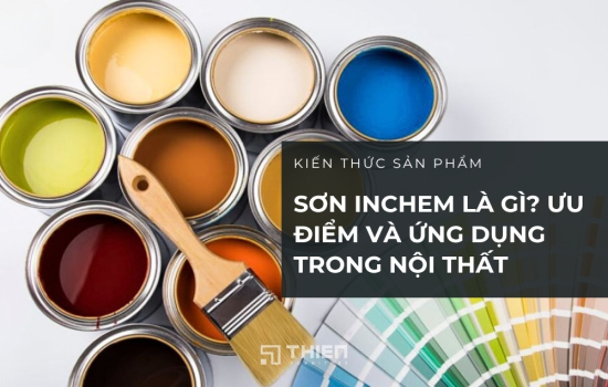 Sơn Inchem Là Gì? Ưu Điểm Và Ứng Dụng Trong Nội Thất