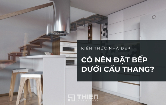 [Góc Cảnh Báo] Có Nên Đặt Bếp Dưới Gầm Cầu Thang Không?
