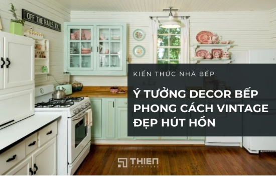 Ý Tưởng Decor Bếp Vintage Đẹp Mắt Hút Hồn Gia Chủ