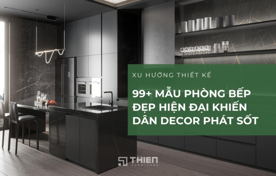 99+ Mẫu Phòng Bếp Đẹp Hiện Đại Khiến Dân Decor Phát Sốt