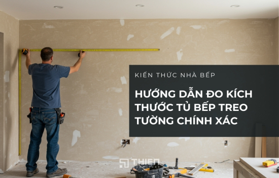 Hướng Dẫn Đo Kích Thước Tủ Bếp Treo Tường Trước Khi Đặt Làm