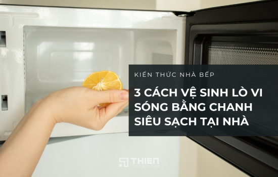 3 Cách Vệ Sinh Lò Vi Sóng Bằng Chanh Siêu Sạch Tại Nhà
