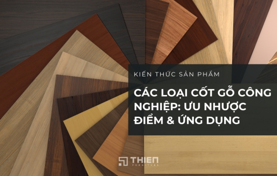 Các Loại Cốt Gỗ Công Nghiệp: Ưu Nhược Điểm & Ứng Dụng Trong Nội Thất