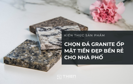 Tư Vấn Chọn Đá Granite Ốp Mặt Tiền Đẹp Bền Rẻ Cho Nhà Phố