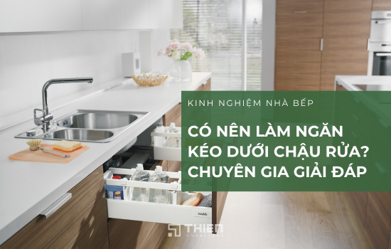 Có Nên Làm Ngăn Kéo Dưới Chậu Rửa? Phân Tích Ưu Nhược Điểm