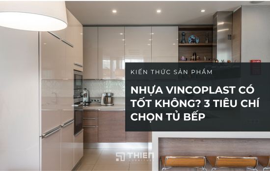 Nhựa Vincoplast Có Tốt Không? 3 Tiêu Chí Chọn Tủ Bếp Thông Minh