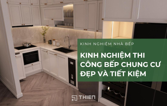 Kinh Nghiệm Thi Công Bếp Chung Cư Giúp Tiết Kiệm Chi Phí Mà Vẫn Sang