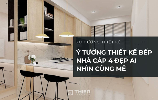 Ý Tưởng Thiết Kế Bếp Nhà Cấp 4 Đẹp Ai Nhìn Cũng Mê