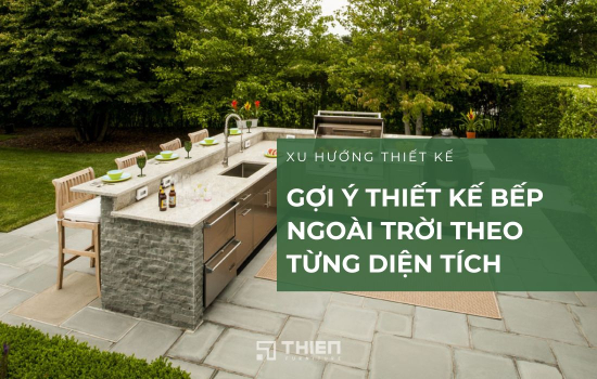 Gợi Ý Thiết Kế Bếp Ngoài Trời Theo Từng Diện Tích