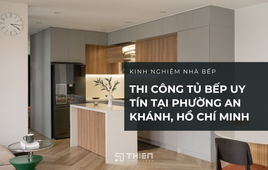 Thi Công Tủ Bếp Uy Tín Tại Phường An Khánh – Chất Lượng Tạo Niềm Tin