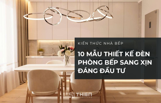 10 Mẫu Thiết Kế Đèn Phòng Bếp Sang Xịn Đáng Đầu Tư