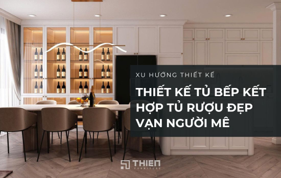 5 Mẫu Thiết Kế Tủ Bếp Kết Hợp Tủ Rượu Đẹp Vạn Người Mê