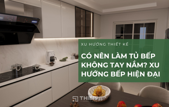 Có Nên Làm Tủ Bếp Không Tay Nắm? Xu Hướng Handleless Kitchen