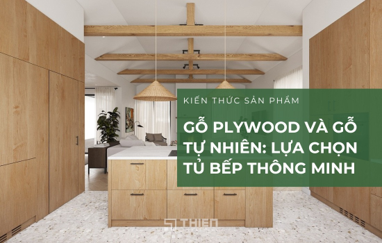 So Sánh Gỗ Plywood Và Gỗ Tự Nhiên: Lựa Chọn Tủ Bếp Thông Minh