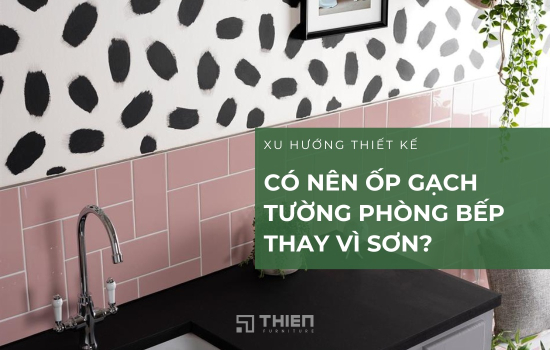 Có Nên Ốp Gạch Tường Phòng Bếp Thay Vì Sơn?
