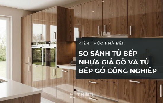 So Sánh Tủ Bếp Nhựa Giả Gỗ Và Tủ Bếp Gỗ Công Nghiệp