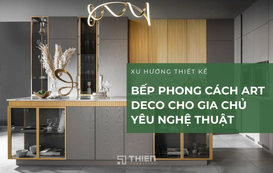 Thiết Kế Bếp Phong Cách Art Deco Cho Gia Chủ Yêu Nghệ Thuật