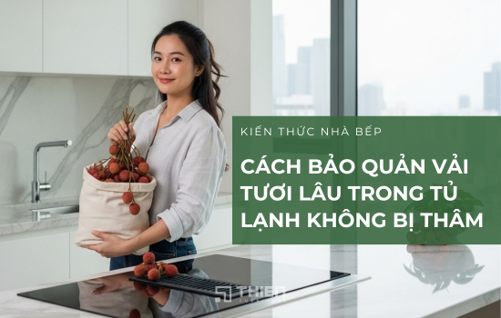 Cách Bảo Quản Vải Tươi Lâu Trong Tủ Lạnh Không Bị Thâm