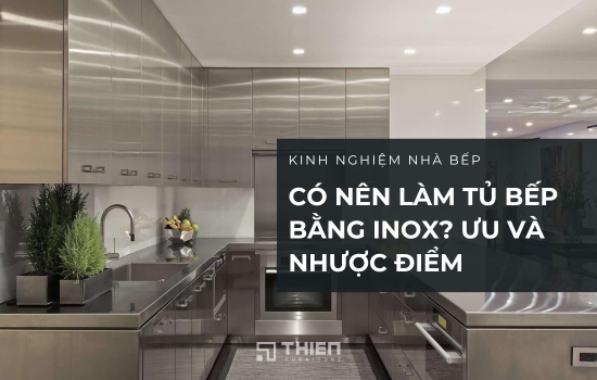 Có Nên Làm Tủ Bếp Bằng Inox? Ưu, Nhược Điểm Cần Lưu Ý