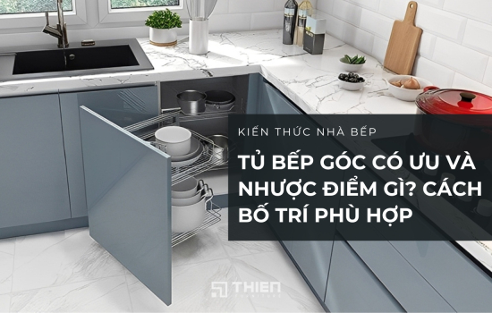Tủ Bếp Góc Có Ưu Nhược Điểm Gì? Cách Bố Trí Phù Hợp