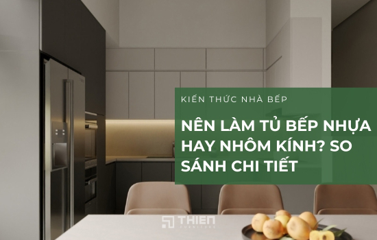 Nên Làm Tủ Bếp Nhựa Hay Nhôm Kính? So Sánh Chi Tiết