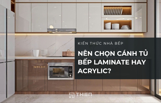 Nên Chọn Tủ Bếp Laminate Hay Acrylic? Gợi Ý Từ Chuyên Gia