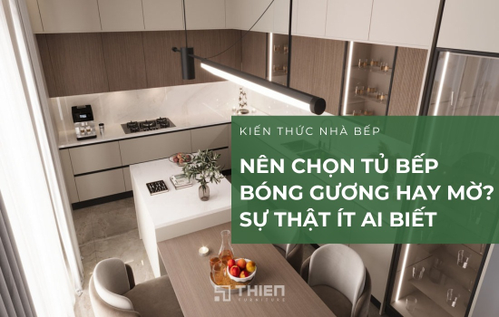 Nên Chọn Tủ Bếp Bóng Gương Hay Mờ? Sự Thật Ít Ai Biết