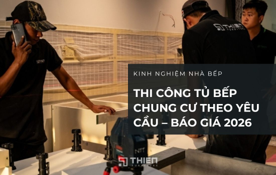 Thi Công Tủ Bếp Chung Cư Theo Yêu Cầu – Tư Vấn, Báo Giá 2026