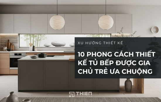 10 Phong Cách Thiết Kế Tủ Bếp Được Gia Chủ Trẻ Ưa Chuộng