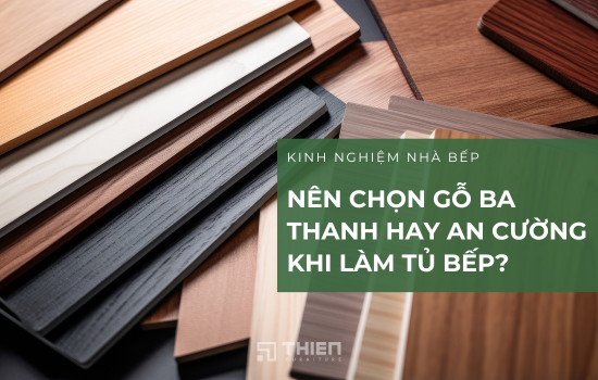 Nên Chọn Gỗ Ba Thanh Hay An Cường Khi Làm Tủ Bếp?