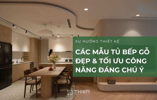 Các Mẫu Tủ Bếp Gỗ Đẹp Tối Ưu Công Năng Cho Nhà Phố & Căn Hộ