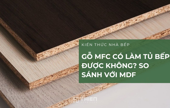 Gỗ MFC Có Làm Tủ Bếp Được Không? So Sánh Với MDF