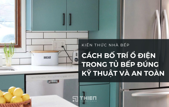 Cách Bố Trí Ổ Điện Trong Tủ Bếp Đúng Kỹ Thuật Và An Toàn