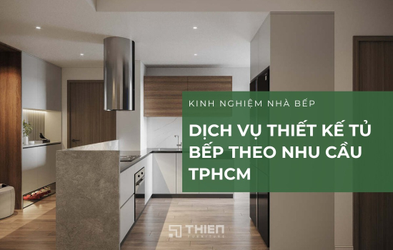 Dịch Vụ Thiết Kế Tủ Bếp Theo Nhu Cầu TPHCM
