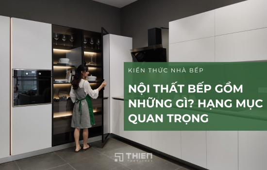Nội Thất Bếp Gồm Những Gì? Những Hạng Mục Quan Trọng