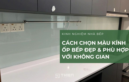 Cách Chọn Màu Kính Bếp Đẹp & Phù Hợp Với Không Gian