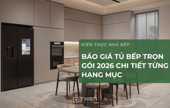 Báo Giá Tủ Bếp Trọn Gói 2026 Chi Tiết Từng Hạng Mục
