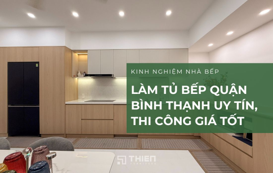 Làm Tủ Bếp Quận Bình Thạnh Uy Tín, Thi Công Giá Tốt