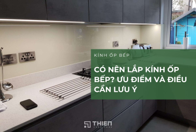 Có Nên Làm Kính Ốp Bếp Cho Phòng Bếp Không?