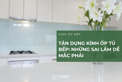 Sai Lầm Lớn Khi Tận Dụng Kính Ốp Tủ Bếp