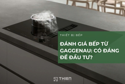 Đánh Giá Bếp Từ Gaggenau: Có Đáng Để Đầu Tư?