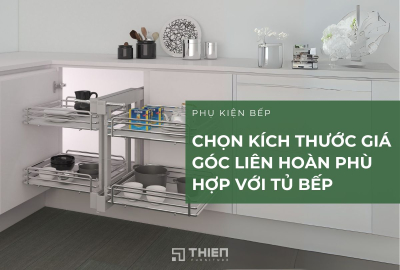 Chọn Kích Thước Giá Góc Liên Hoàn Phù Hợp Với Tủ Bếp
