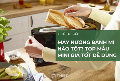 Máy Nướng Bánh Mì Nào Tốt? Top Mẫu Mini Giá Tốt Dễ Dùng