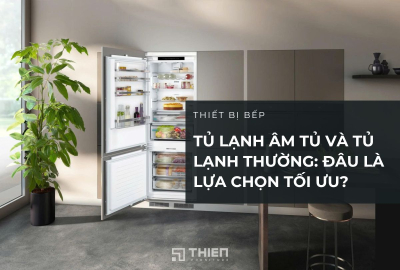 Tủ Lạnh Âm Tủ và Tủ Lạnh Thường: Đâu Là Sự Lựa Chọn Tối Ưu Cho Nhà Bạn?
