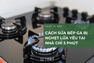 [Mẹo Hay] Cách Sửa Bếp Ga Bị Nghẹt Lửa Yếu Tại Nhà Chỉ 5 Phút