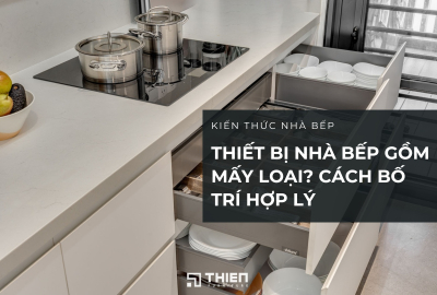 Thiết Bị Nhà Bếp Gồm Mấy Loại? Cách Bố Trí Hợp Lý Và Tiện Dụng